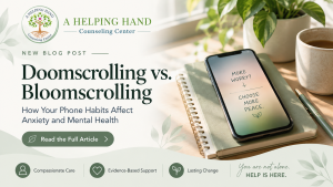 Doomscrolling vs. bloomscrolling and the effects of phone habits on anxiety and mental health, featuring digital wellness tips from A Helping Hand Counseling Center in St. Cloud, FL.