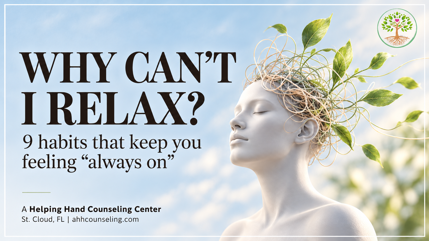 Blue-gray graphic reading &ldquo;Why Can&rsquo;t I Relax?&rdquo; beside a white sculptural head with tangled strands and green leaves, branded for A Helping Hand Counseling Center.
